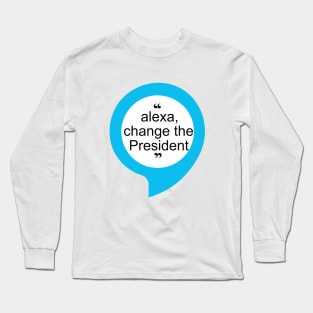 alexa change the president Long Sleeve T-Shirt